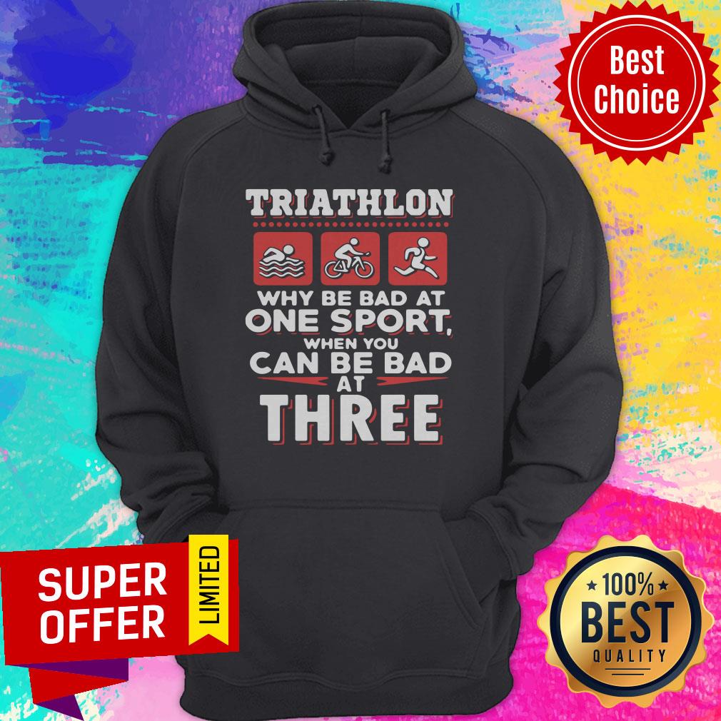 Triathlon Why Be Bad At One Sport When You Can Be Bad At Three Black Shirt
