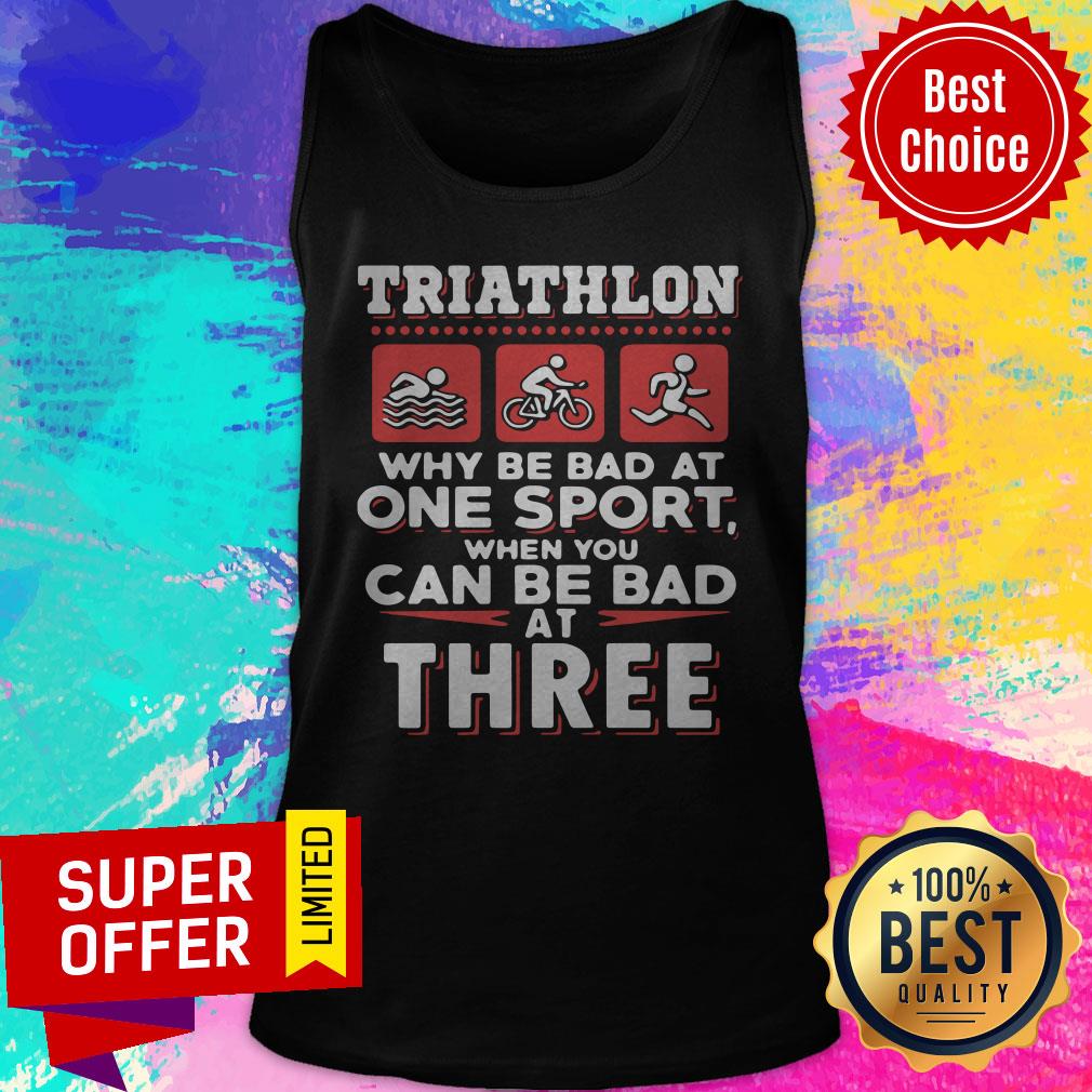 Triathlon Why Be Bad At One Sport When You Can Be Bad At Three Black Shirt