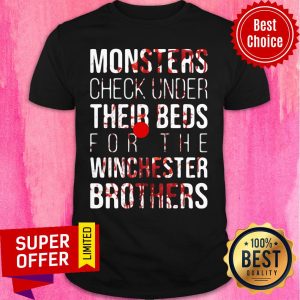 Monster Check Under Their Beds For The Winchester Brothers Shirt