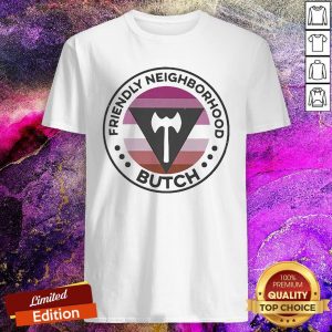 Pretty Lgbt Friendly Neighborhood Butch Shirt