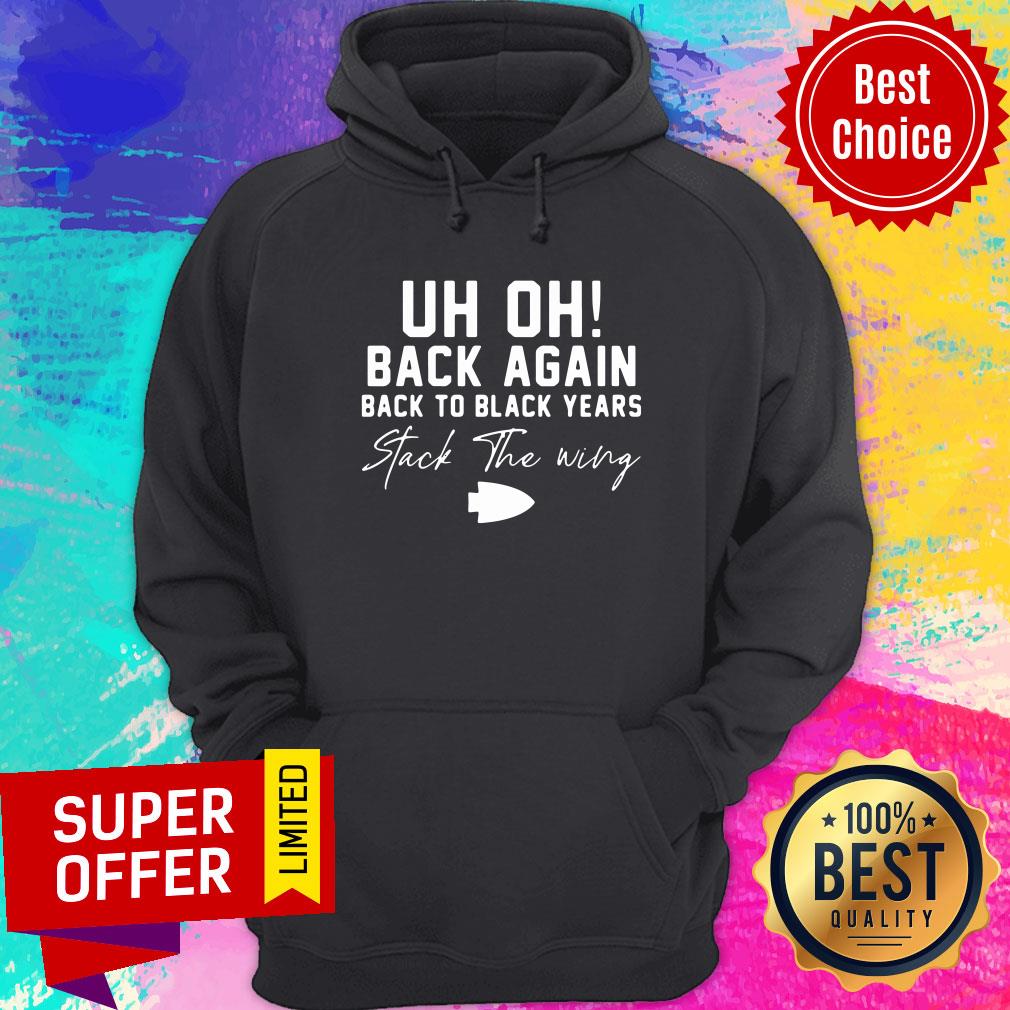 Uh Oh Back Again Back To Black Years Stack The Wing Shirt