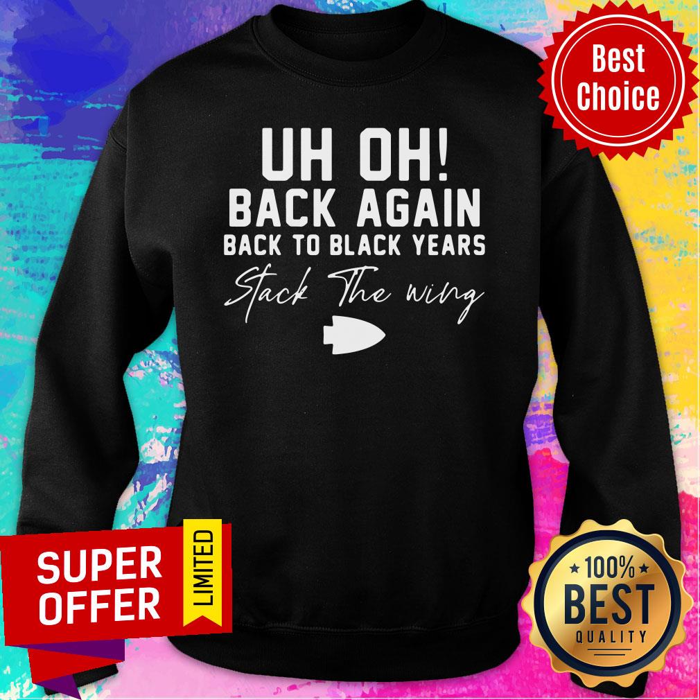 Uh Oh Back Again Back To Black Years Stack The Wing Shirt