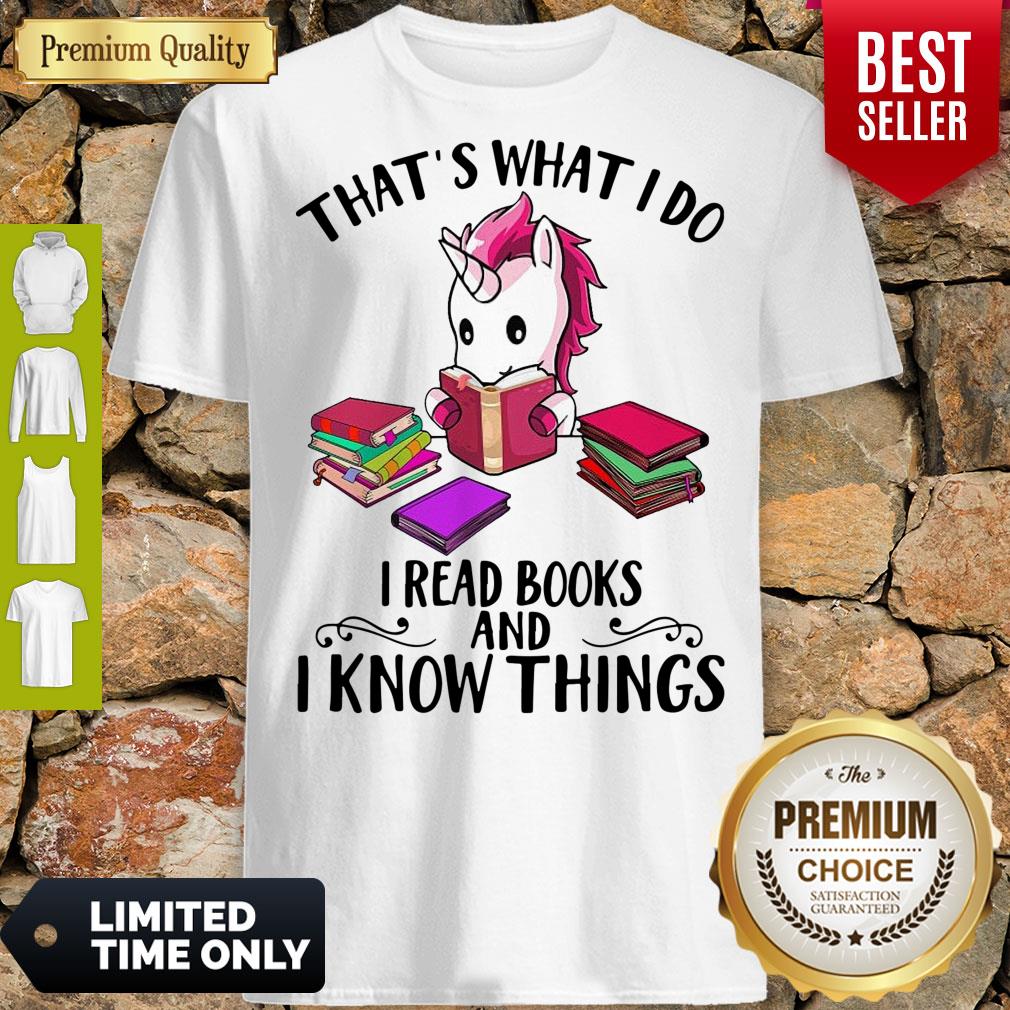 Unicorn That’s What I Do I Read Books And I Know Things Shirt