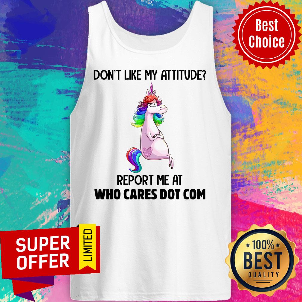 Unicorns Don't Like My Attitude Report Me At Shirt