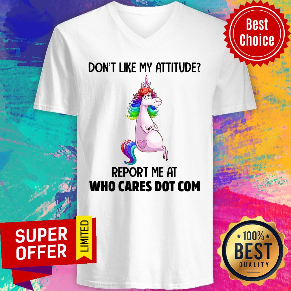 Unicorns Don't Like My Attitude Report Me At Shirt