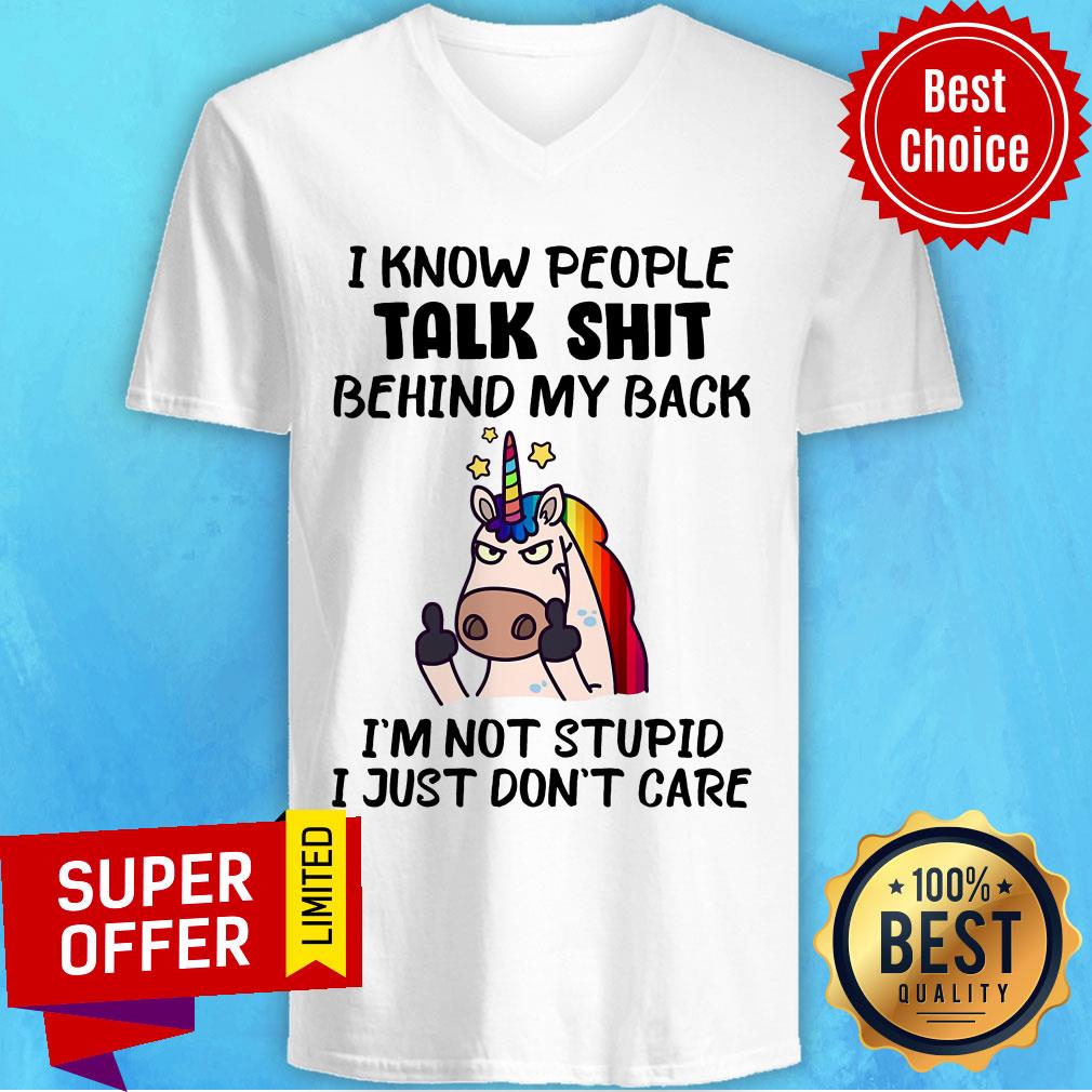 Unicorns I Know People Talk Shit Behind My Back I'm Not Stupid Shirt