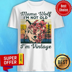 Official Mama Wolf I’m Not Old I’m Vintage Shirt