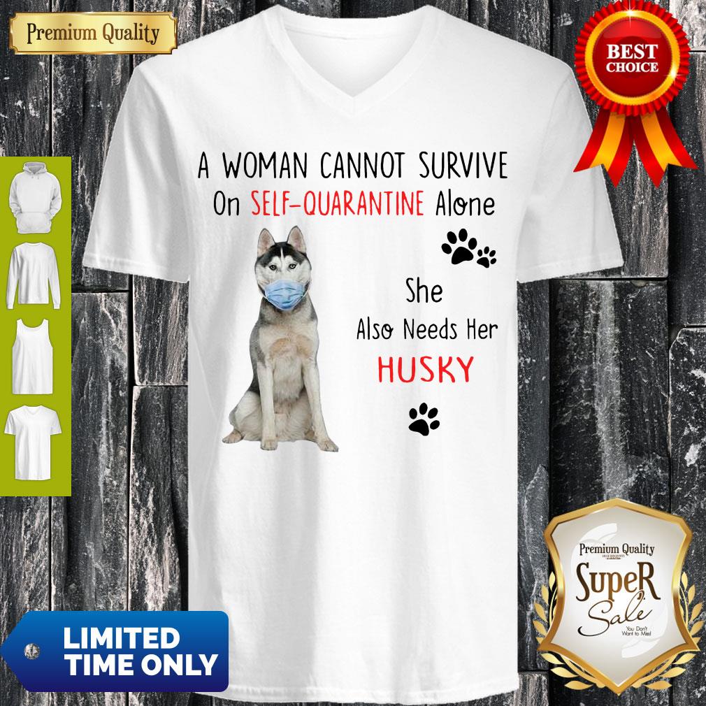 A Woman Cannot Survive On Self Quarantined Alone Husky Covid-19 Shirt