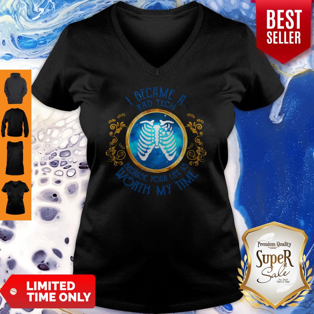 Nice I Became A Rad Tech Because Your Life Is Worth My Time Shirt