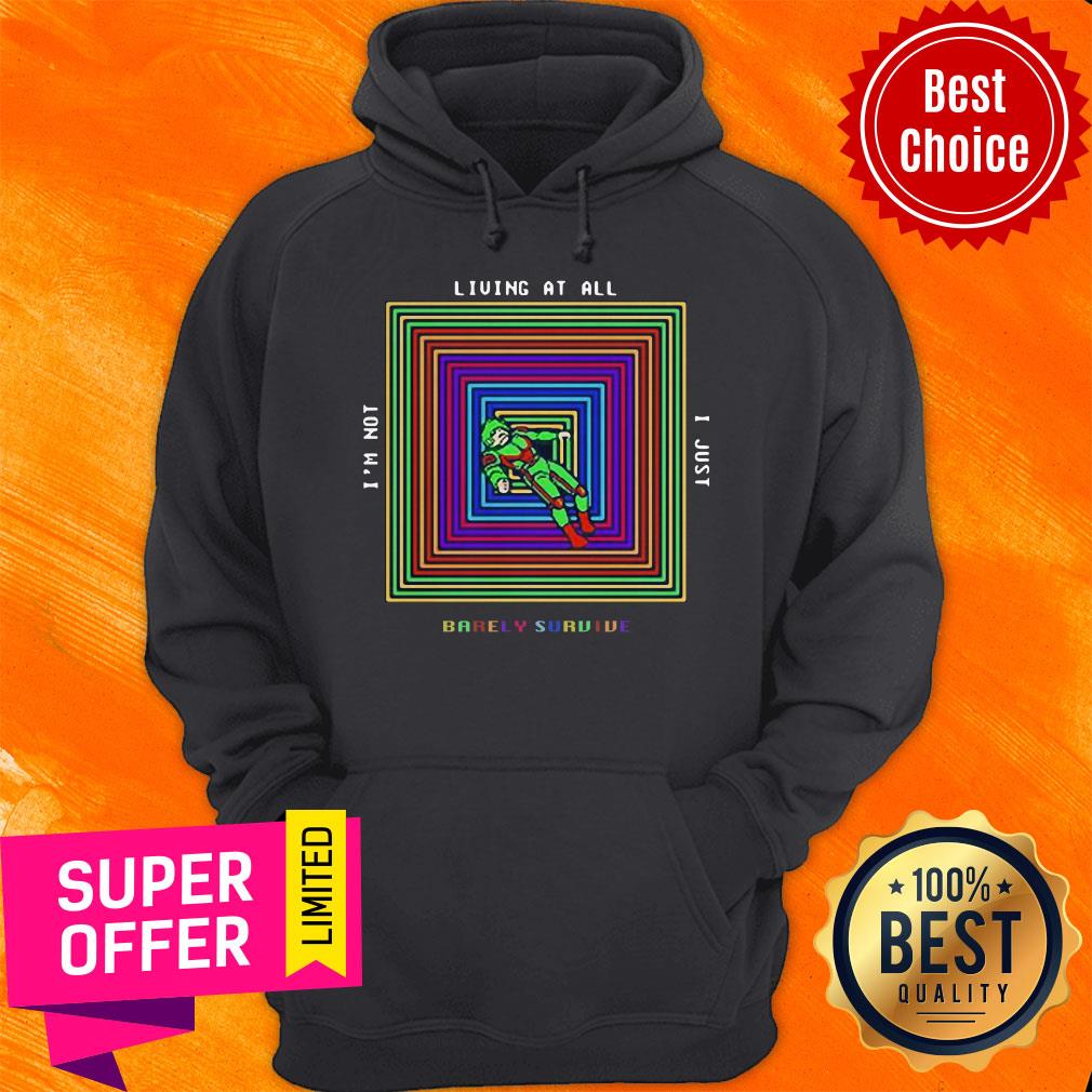 Premium Living At All I’m Not I Just Barely Survive Shirt