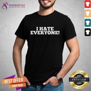 Awesome I Hate Everyone Saying Shirt