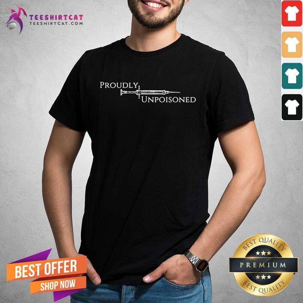 Vaccinated Proudly Unpoisoned Shirt