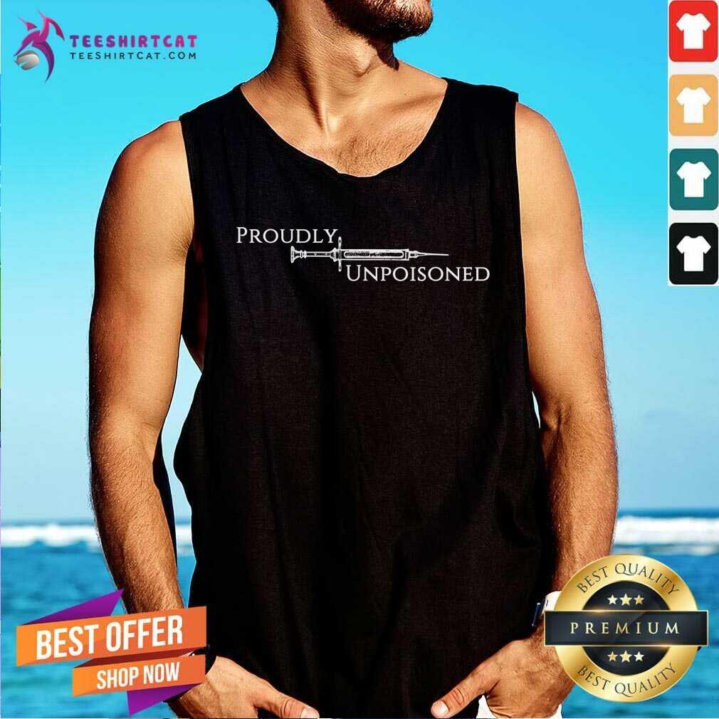 Vaccinated Proudly Unpoisoned Shirt