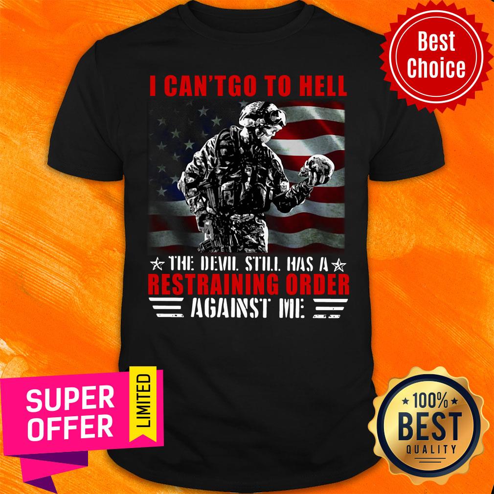 veteran-i-cant-go-to-hell-the-devil-still-has-a-restraining-order-against-me-shirt.jpg