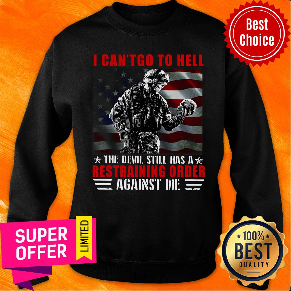 veteran-i-cant-go-to-hell-the-devil-still-has-a-restraining-order-against-me-sweatshirt.jpg