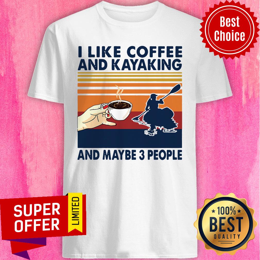 Vintage Retro I Like Coffee And Kayaking And Maybe 3 People Shirt
