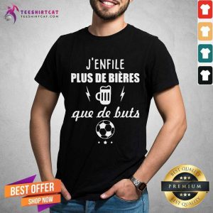 Awesome J Enfile Plus De Bieres Que De Buts Shirt