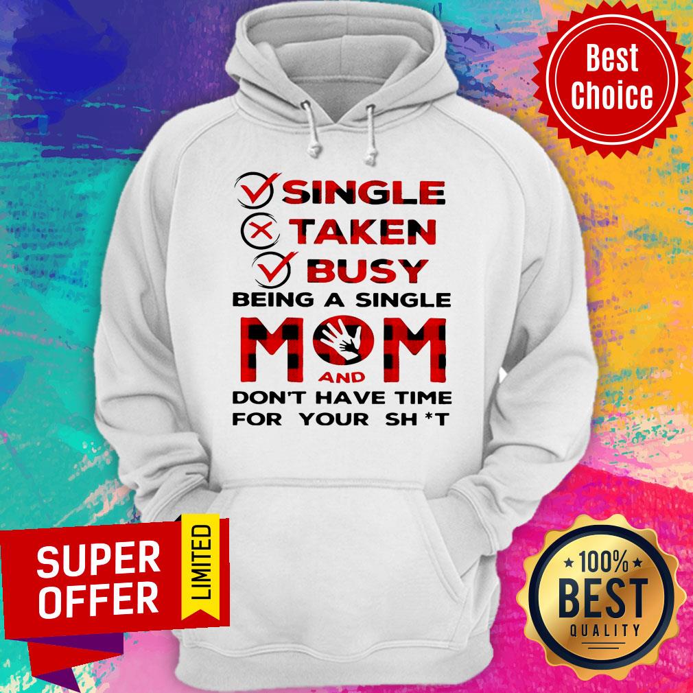 Single Taken Busy Being A Single Mom And Don't Have Time For Your Shit Shirt