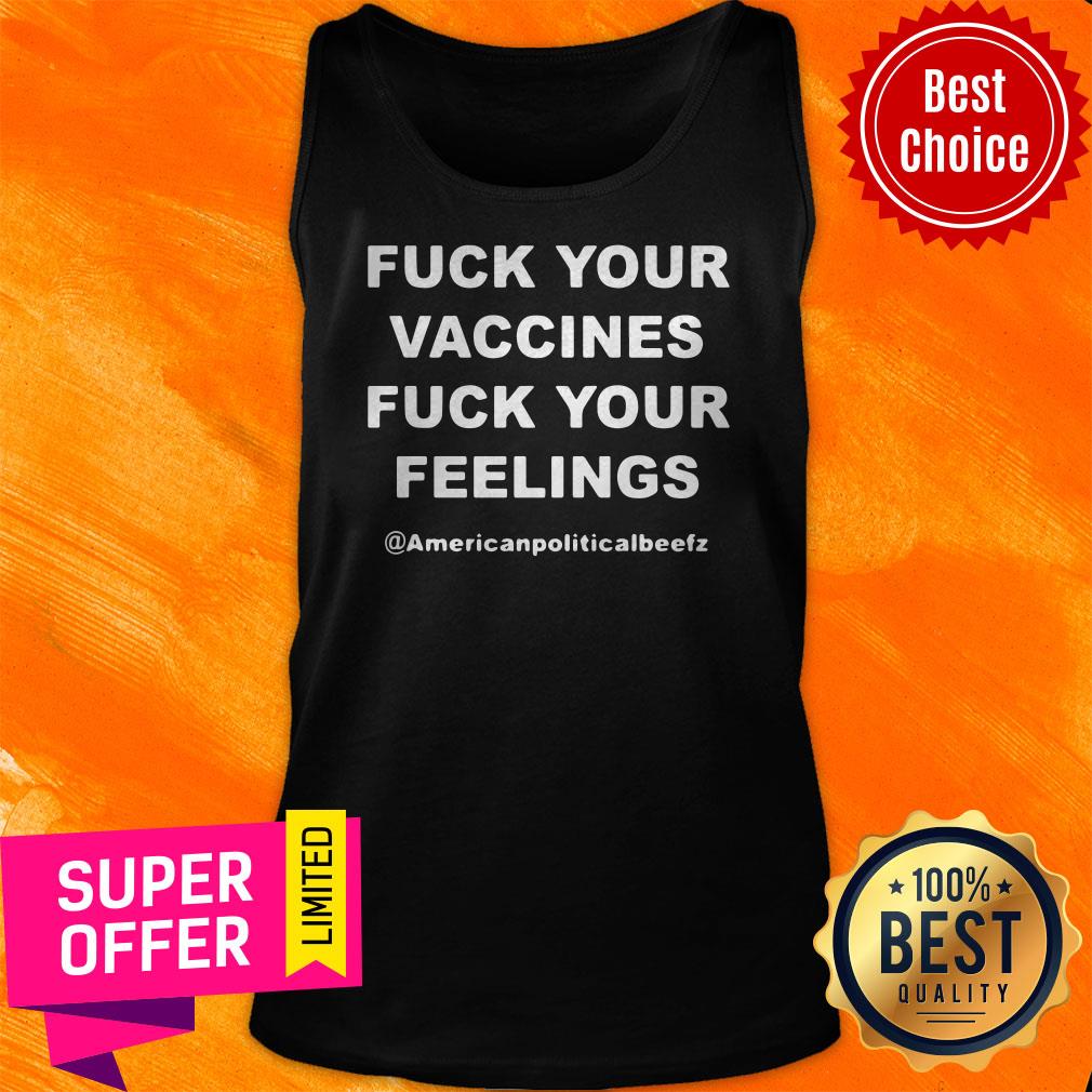 Official Fuck Your Vaccines Fuck Your Feelings Shirt