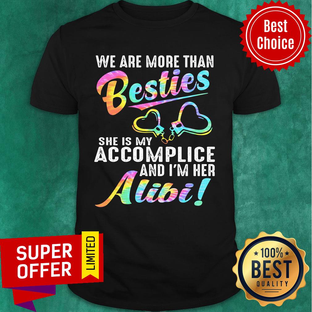 We Are More Than Bestie She Is My Accomplice And I'm Her Alibi Shirt
