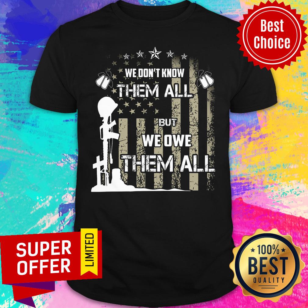 We Dont Know Them All But We Owe Them All USA Flag Shirt