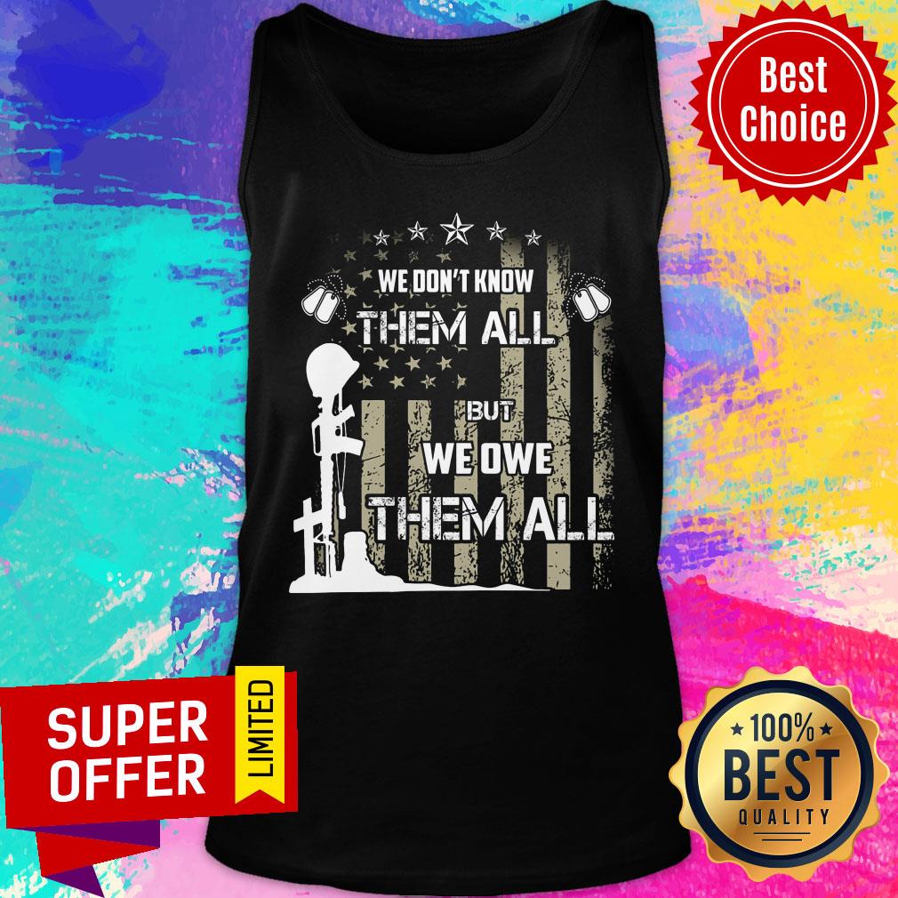 We Dont Know Them All But We Owe Them All USA Flag Shirt