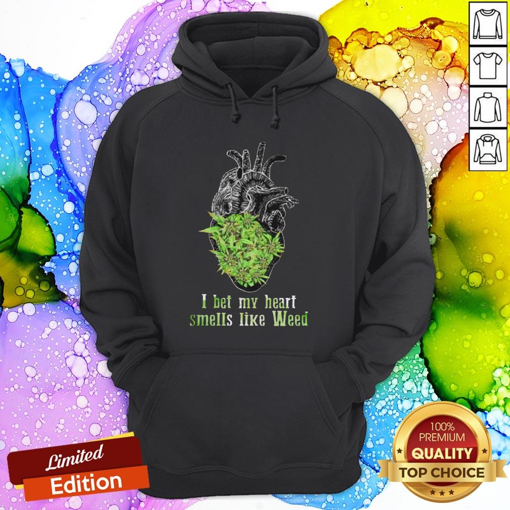 Weed I Bet My Heart Smells Like Weed Shirt