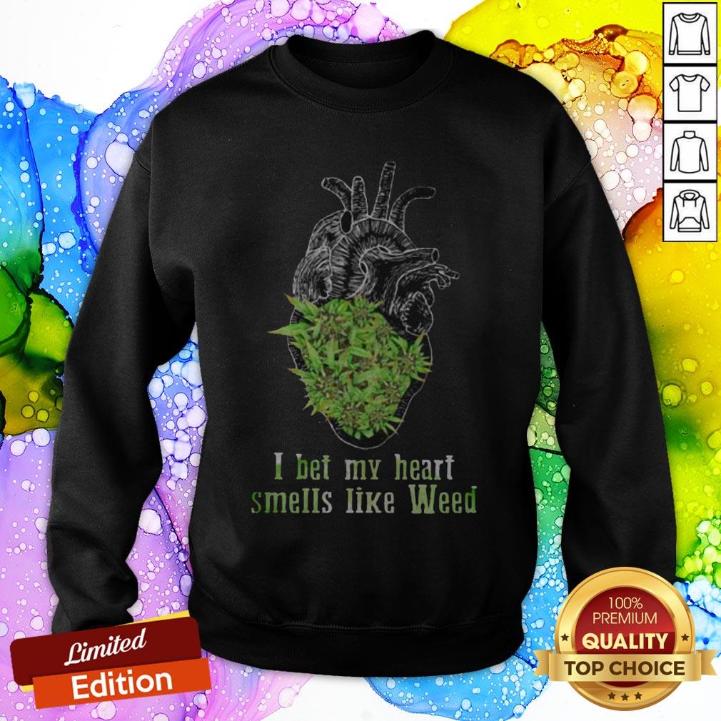 Weed I Bet My Heart Smells Like Weed Shirt