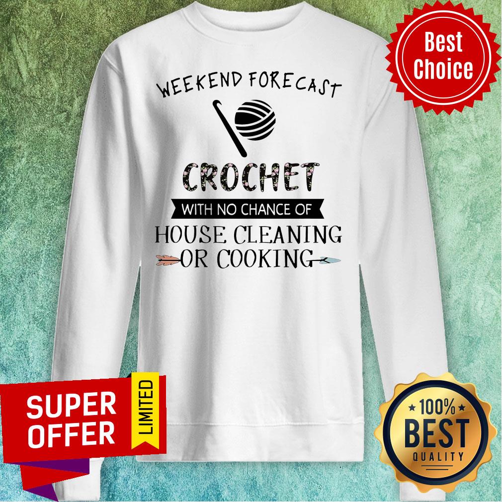 Weekend Forecast Crochet With No Chance Of Hoise Cleaning Of Cooking Shirt