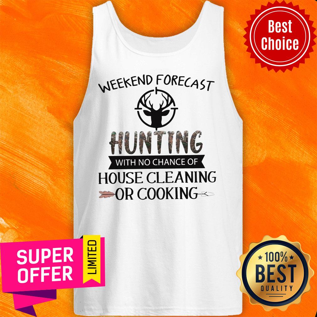 Weekend Forecast Hunting With No Chance Of House Cleaning Or Cooking Shirt
