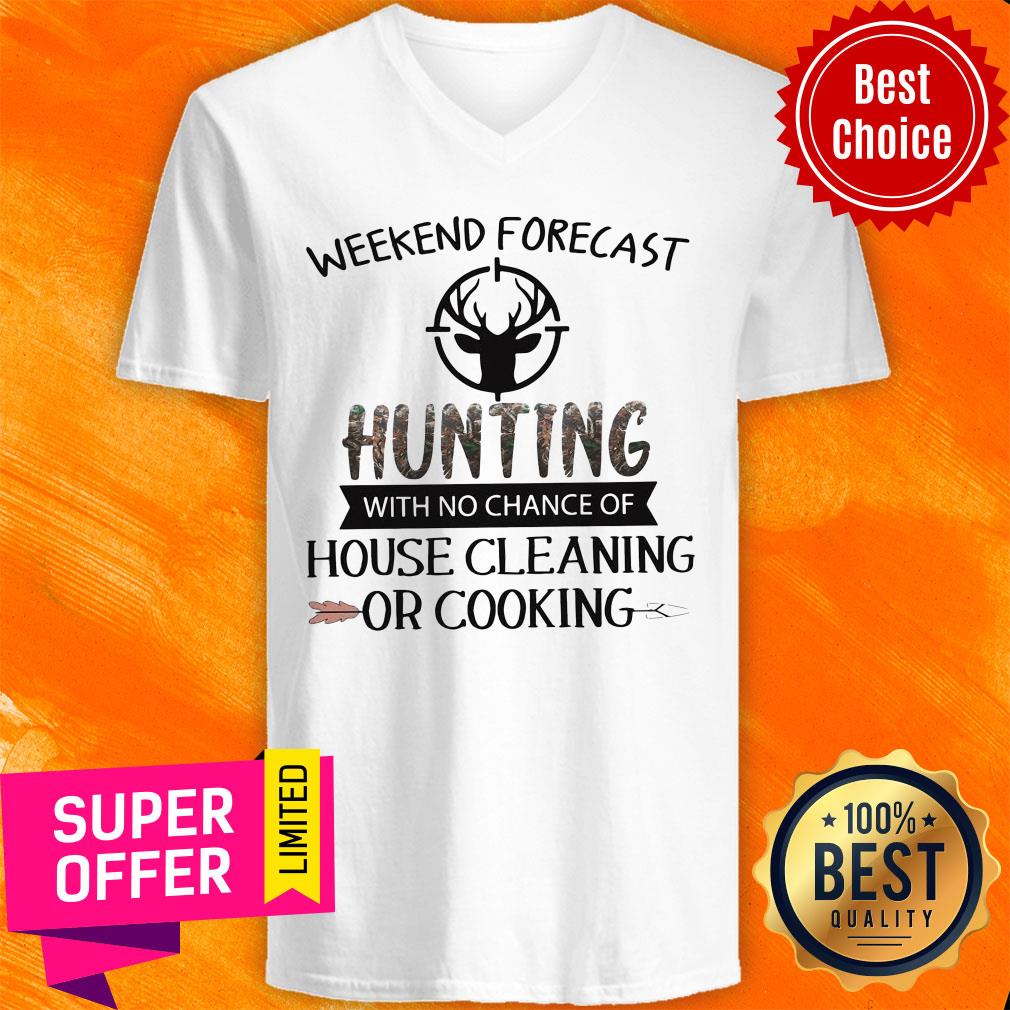 Weekend Forecast Hunting With No Chance Of House Cleaning Or Cooking Shirt