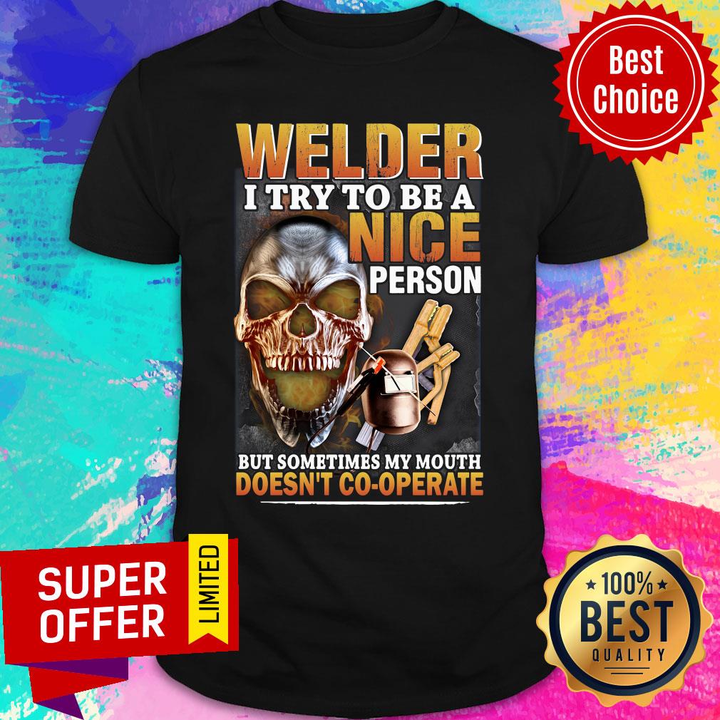 Welder I Try To Be A Nice Person But Sometimes My Mouth Doesn't Cooperate Shirt