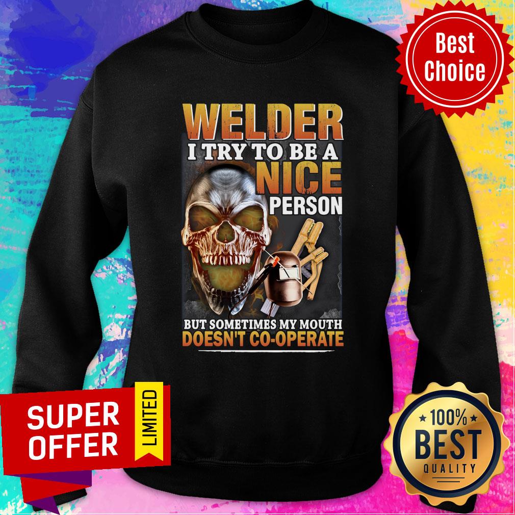 Welder I Try To Be A Nice Person But Sometimes My Mouth Doesn't Cooperate Shirt