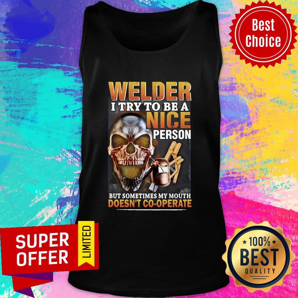 Welder I Try To Be A Nice Person But Sometimes My Mouth Doesn't Cooperate Shirt
