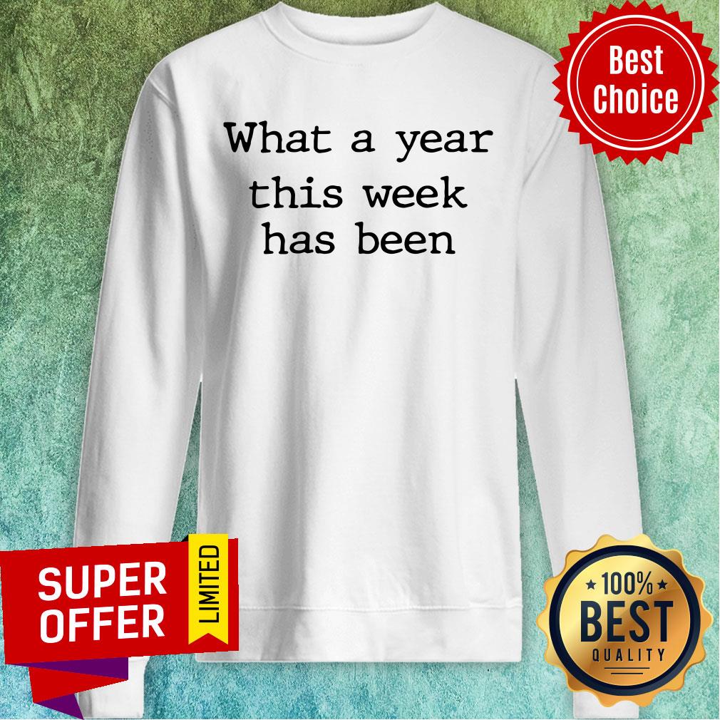 What A Year This Week Has Been Shirt