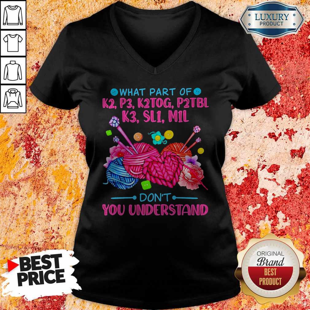 What Part Of K2 P3 K2tog P2tbl K3 Sl1 M1l Don’t You Understand Shirt