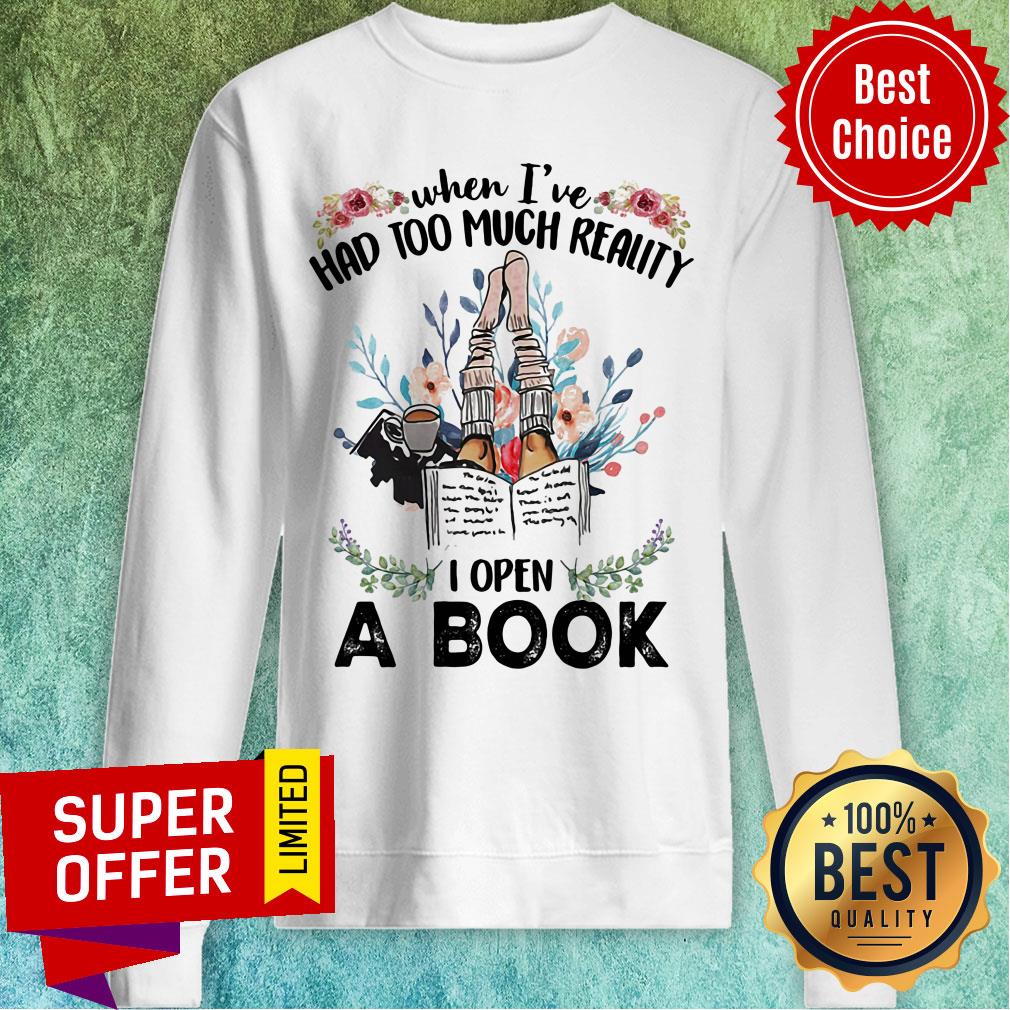 When I'e Had Too Much Reality I Open A Book Flower Shirt