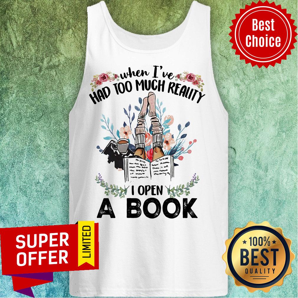 When I'e Had Too Much Reality I Open A Book Flower Shirt