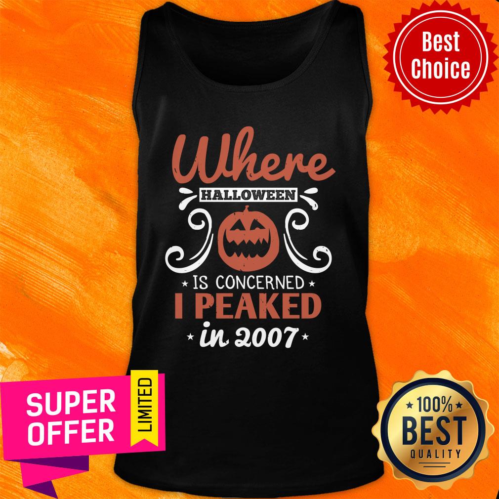 Where Halloween Is Concerned I Peaked In 2007 Shirt