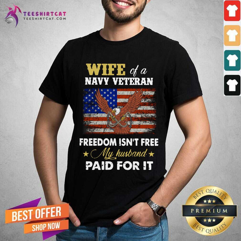 Wife Of A Navy Veteran Freedom Is Not Free Eagle Shirt
