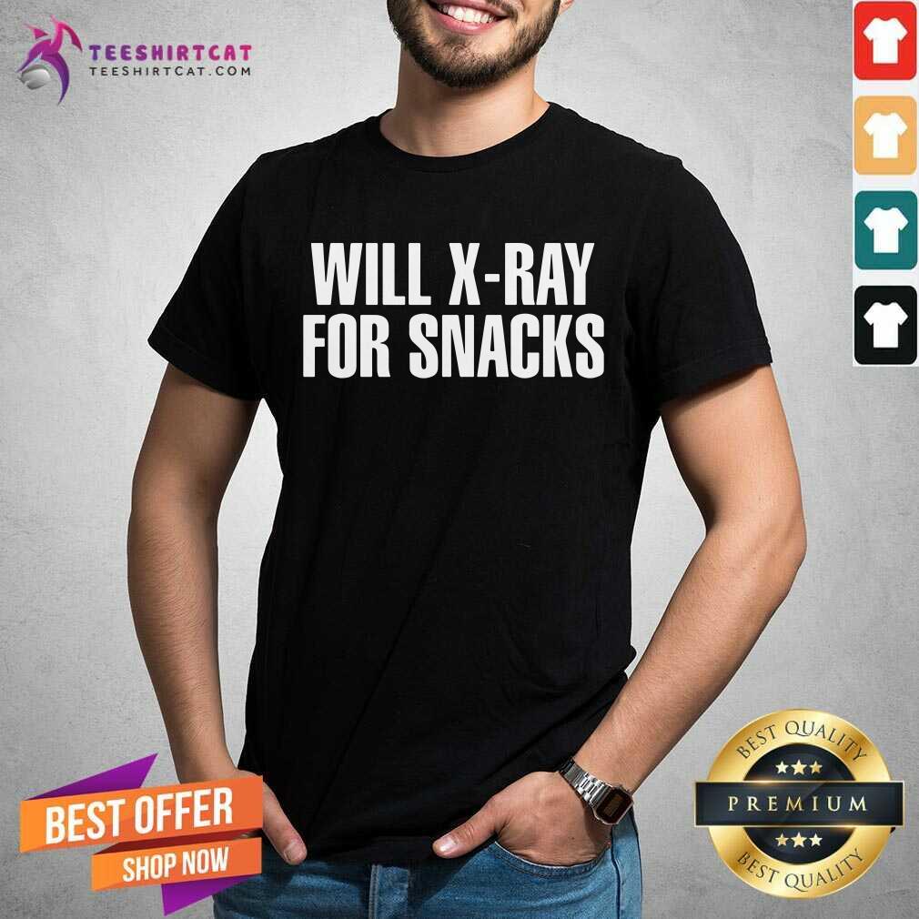Will Xray For Snacks Shirt