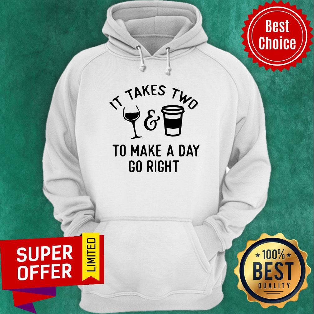 Wine And Coffee It Takes Two To Make A Day Go Right Shirt