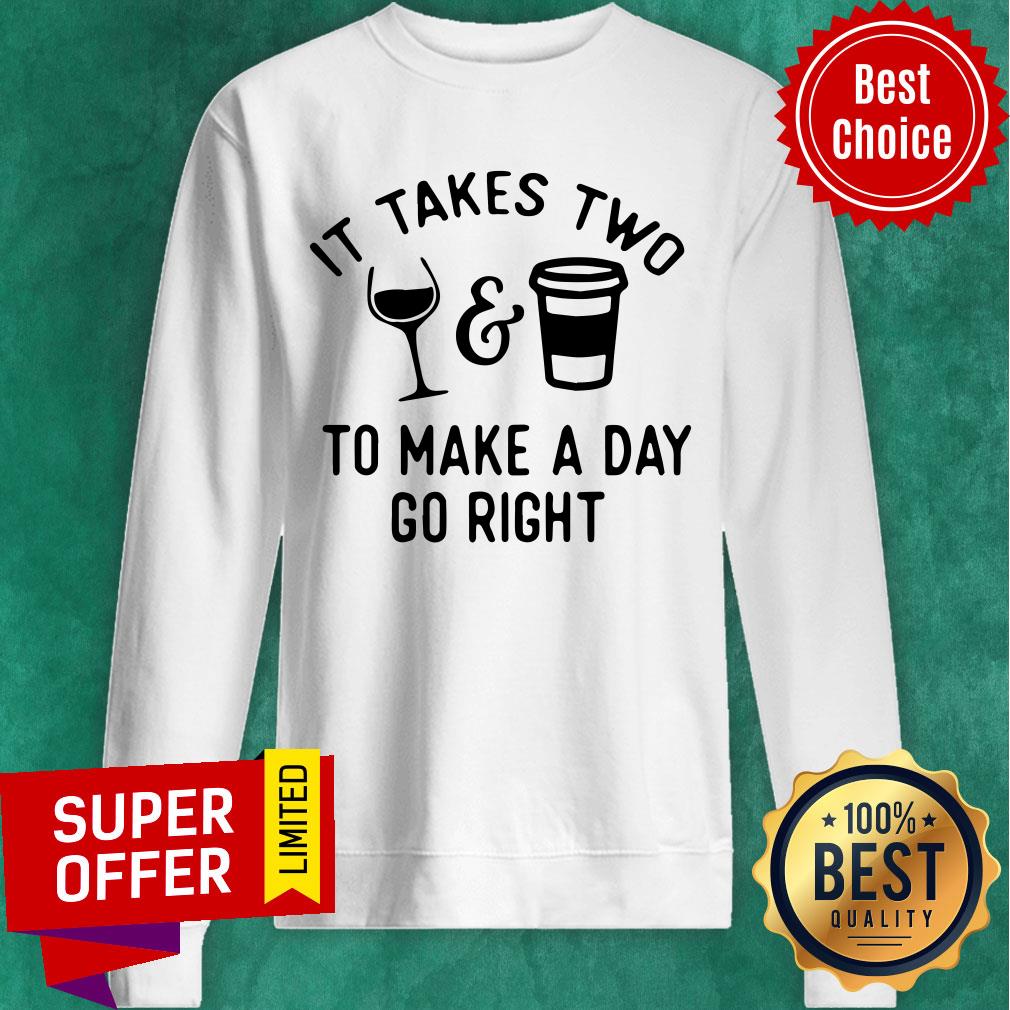 Wine And Coffee It Takes Two To Make A Day Go Right Shirt