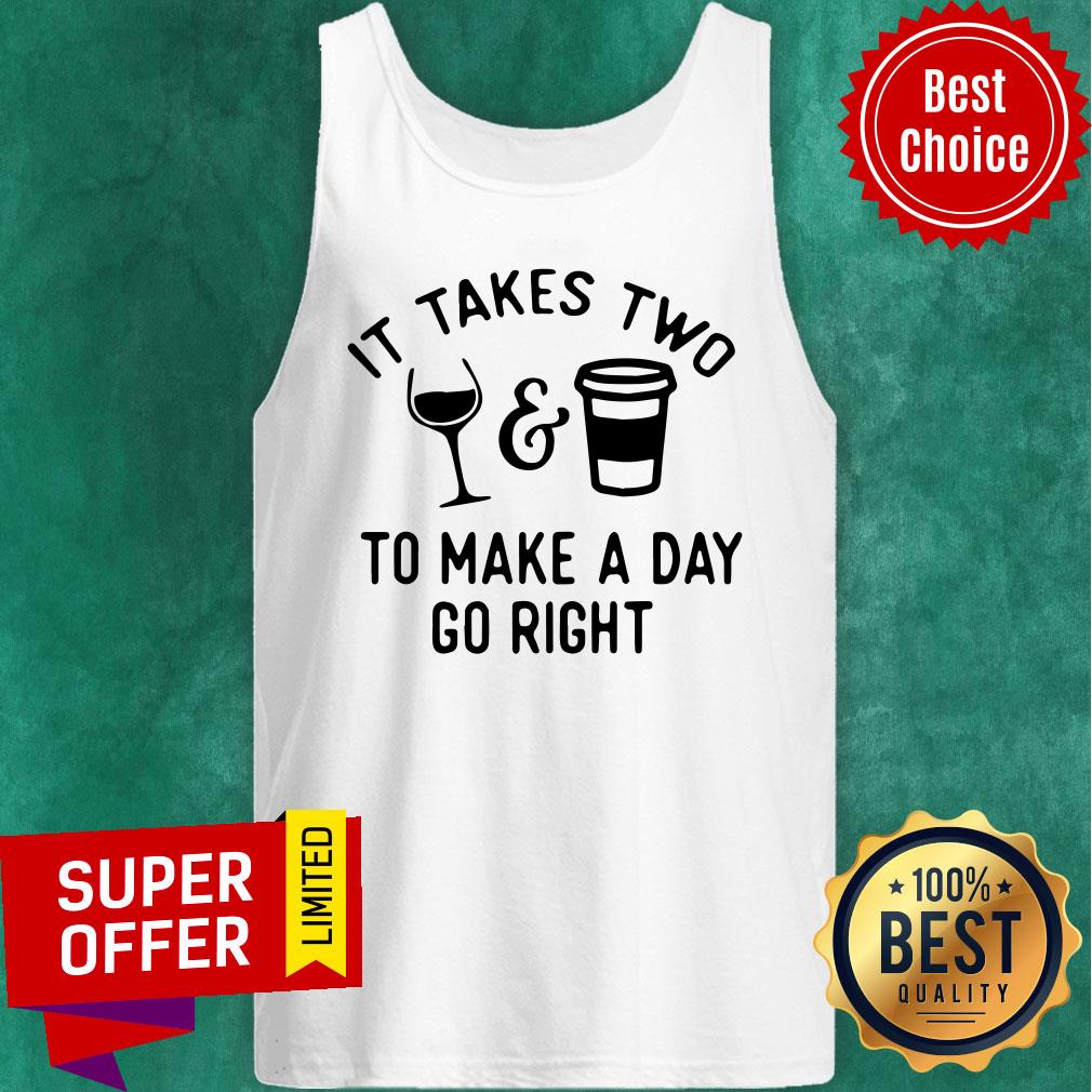 Wine And Coffee It Takes Two To Make A Day Go Right Shirt