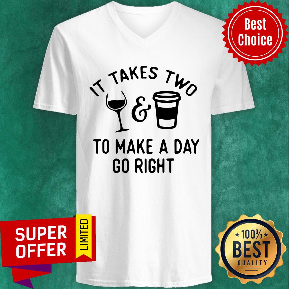 Wine And Coffee It Takes Two To Make A Day Go Right Shirt