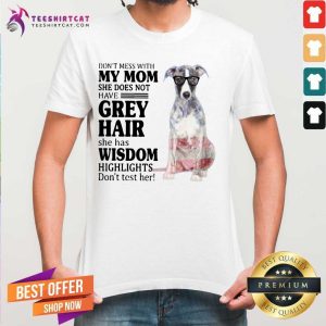 Good Do Not Mess With My Mom She Has Wisdom Whippet Shirt
