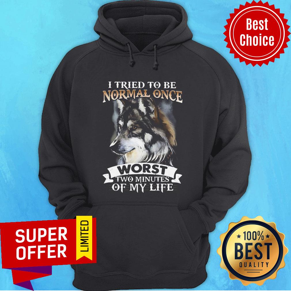 Wolf I Tried To Be Normal Once Worst Two Minutes Of My Life Shirt