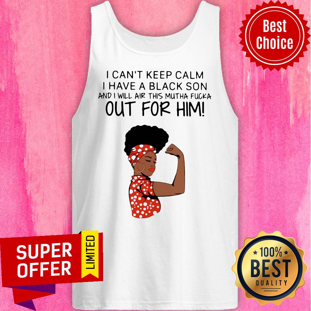 woman-i-cant-keep-calm-i-have-a-black-son-and-i-will-air-this-mutha-fucka-out-tank-top.jpg