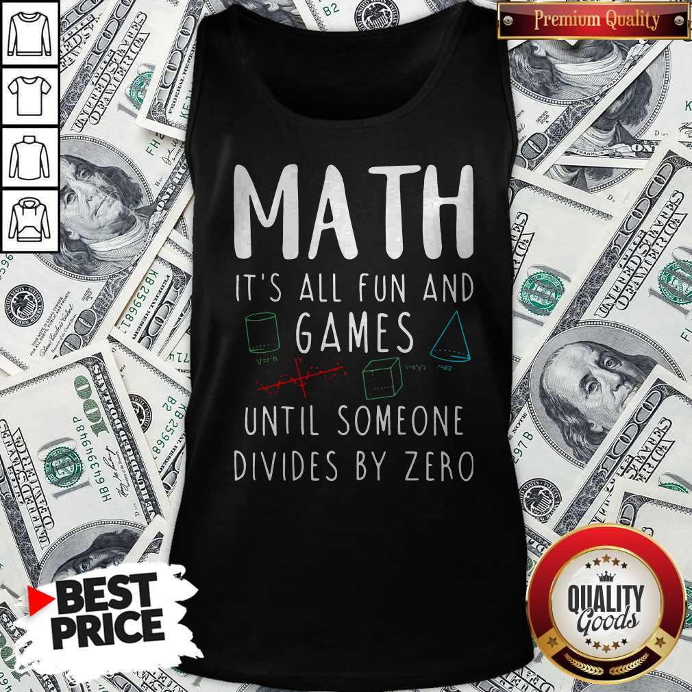 Wonderful Math Its All Fun And Games Until Someone Divides By Zero Shirt
