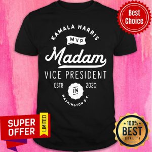 Nice Kamala Harris Mvp Madam Vice President Biden Harris 2020 Shirt